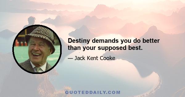 Destiny demands you do better than your supposed best.