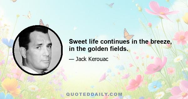 Sweet life continues in the breeze, in the golden fields.