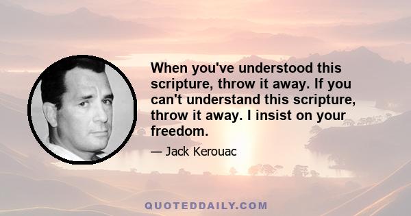 When you've understood this scripture, throw it away. If you can't understand this scripture, throw it away. I insist on your freedom.