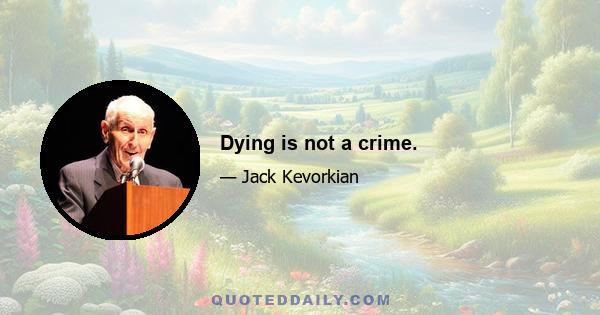 Dying is not a crime.