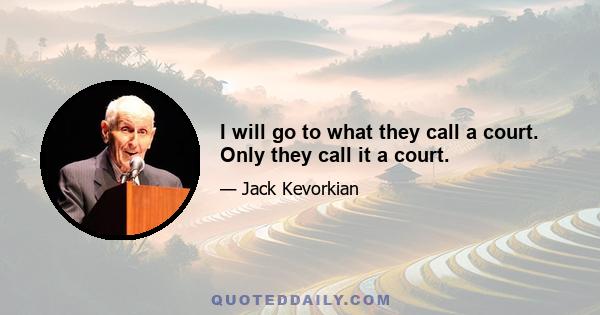 I will go to what they call a court. Only they call it a court.