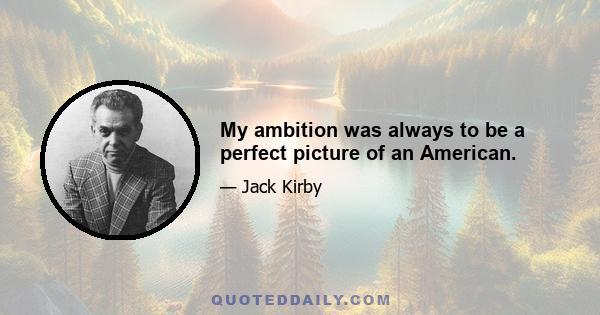 My ambition was always to be a perfect picture of an American.