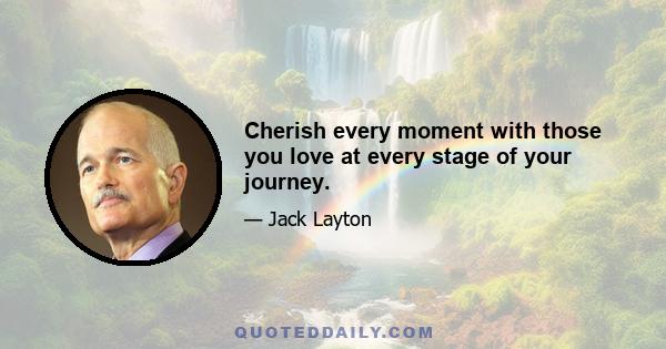 Cherish every moment with those you love at every stage of your journey.