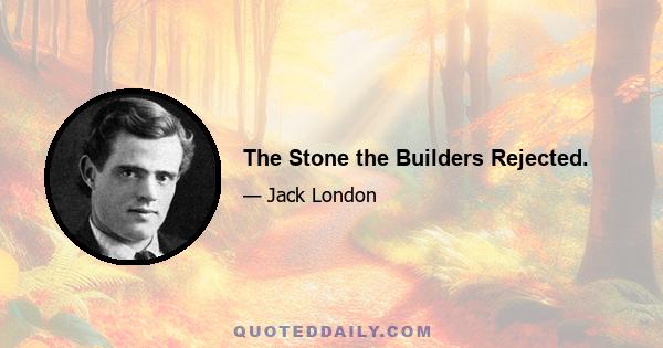 The Stone the Builders Rejected.