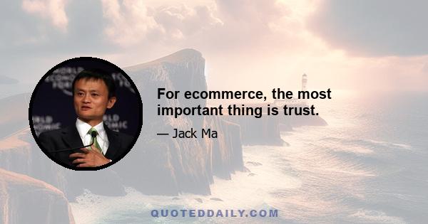 For ecommerce, the most important thing is trust.