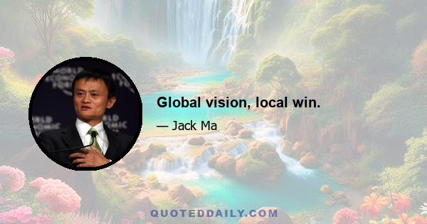 Global vision, local win.