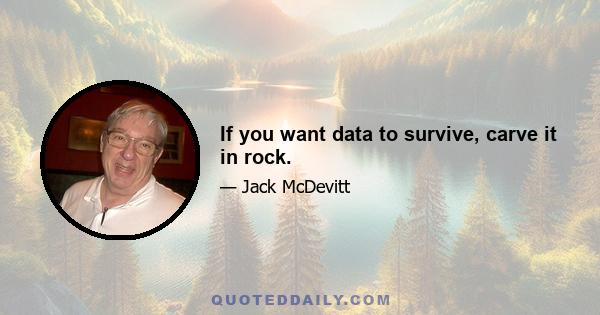 If you want data to survive, carve it in rock.