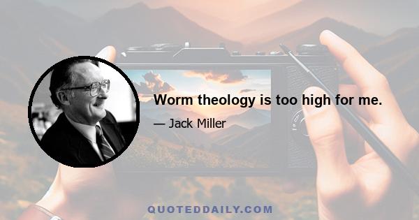 Worm theology is too high for me.