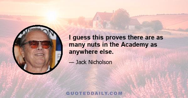 I guess this proves there are as many nuts in the Academy as anywhere else.