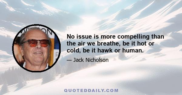 No issue is more compelling than the air we breathe, be it hot or cold, be it hawk or human.