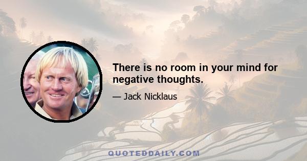 There is no room in your mind for negative thoughts.