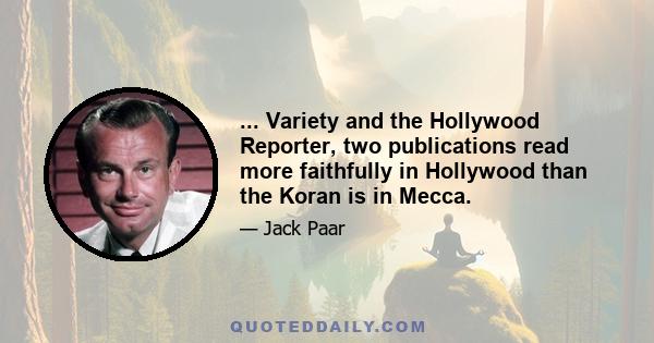 ... Variety and the Hollywood Reporter, two publications read more faithfully in Hollywood than the Koran is in Mecca.