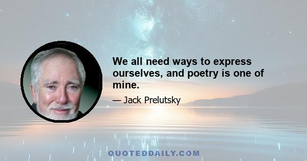 We all need ways to express ourselves, and poetry is one of mine.