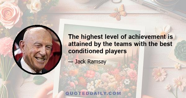 The highest level of achievement is attained by the teams with the best conditioned players