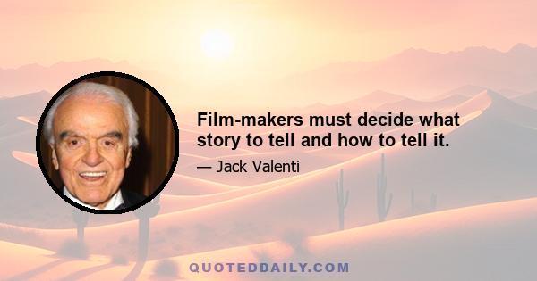 Film-makers must decide what story to tell and how to tell it.