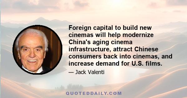 Foreign capital to build new cinemas will help modernize China's aging cinema infrastructure, attract Chinese consumers back into cinemas, and increase demand for U.S. films.