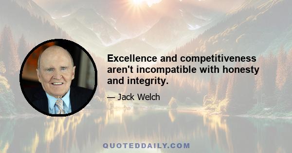 Excellence and competitiveness aren't incompatible with honesty and integrity.