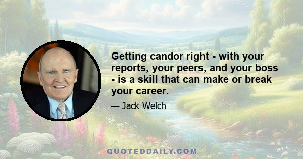 Getting candor right - with your reports, your peers, and your boss - is a skill that can make or break your career.