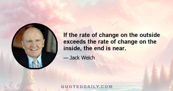 If the rate of change on the outside exceeds the rate of change on the inside, the end is near.