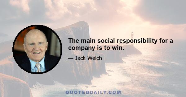 The main social responsibility for a company is to win.