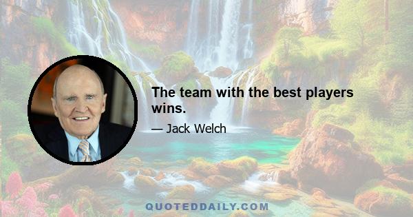 The team with the best players wins.