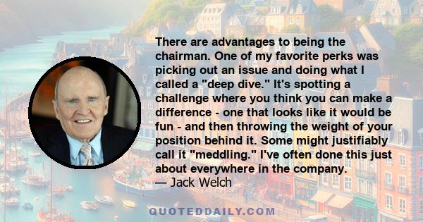 There are advantages to being the chairman. One of my favorite perks was picking out an issue and doing what I called a deep dive. It's spotting a challenge where you think you can make a difference - one that looks