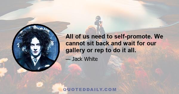 All of us need to self-promote. We cannot sit back and wait for our gallery or rep to do it all.