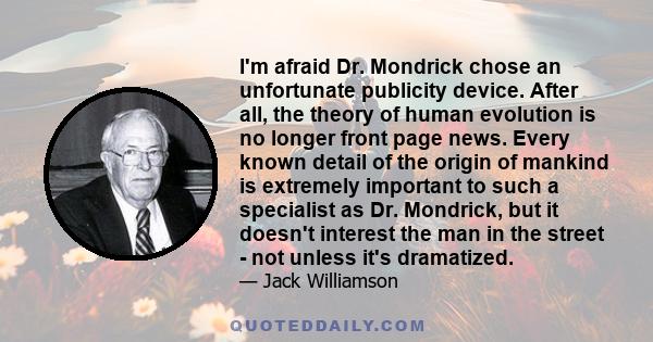 I'm afraid Dr. Mondrick chose an unfortunate publicity device. After all, the theory of human evolution is no longer front page news. Every known detail of the origin of mankind is extremely important to such a