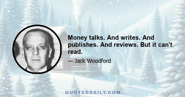 Money talks. And writes. And publishes. And reviews. But it can't read.