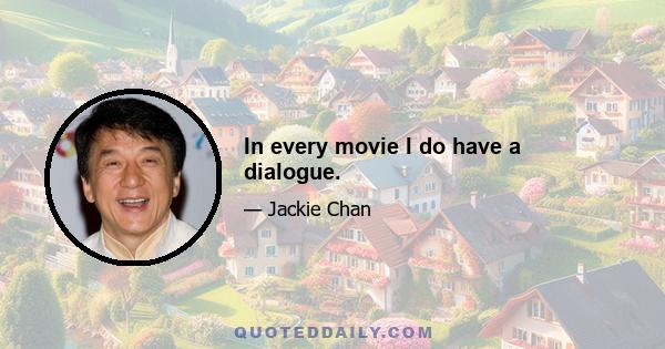 In every movie I do have a dialogue.