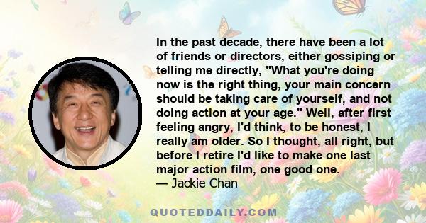 In the past decade, there have been a lot of friends or directors, either gossiping or telling me directly, What you're doing now is the right thing, your main concern should be taking care of yourself, and not doing