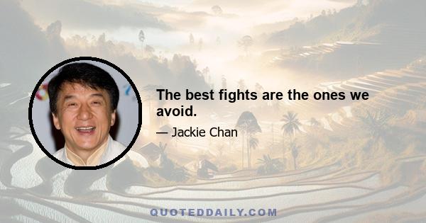 The best fights are the ones we avoid.