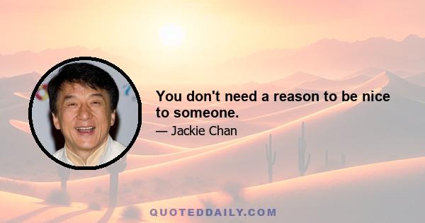 You don't need a reason to be nice to someone.