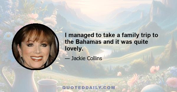 I managed to take a family trip to the Bahamas and it was quite lovely.