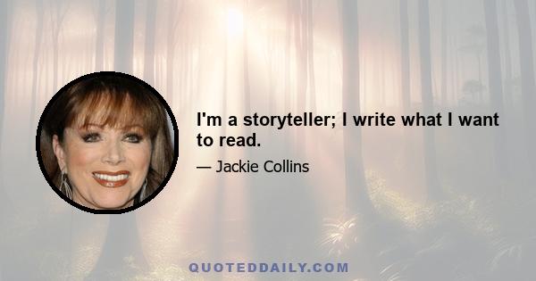 I'm a storyteller; I write what I want to read.