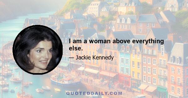 I am a woman above everything else.