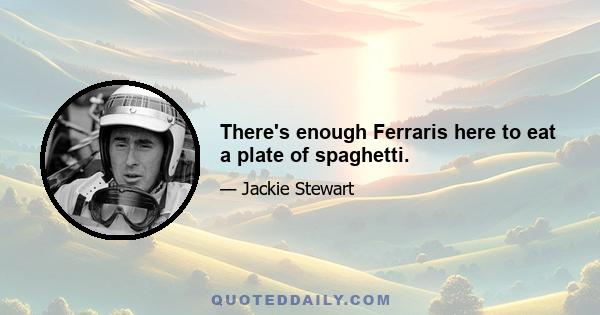 There's enough Ferraris here to eat a plate of spaghetti.