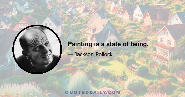 Painting is a state of being.