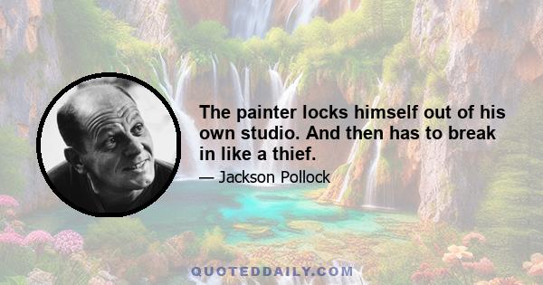 The painter locks himself out of his own studio. And then has to break in like a thief.