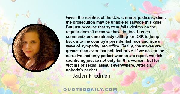 Given the realities of the U.S. criminal justice system, the prosecution may be unable to salvage this case. But just because that system fails victims on the regular doesn't mean we have to, too. French commentators