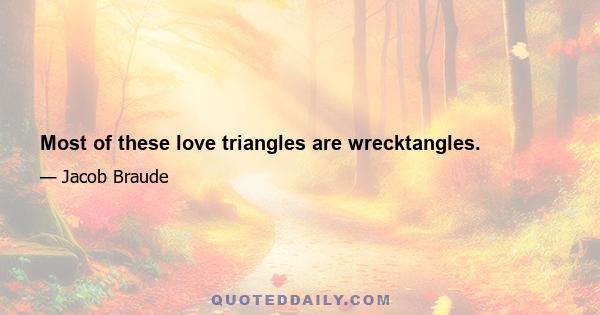 Most of these love triangles are wrecktangles.