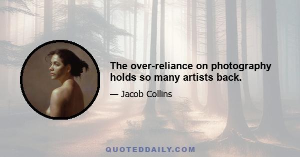 The over-reliance on photography holds so many artists back.