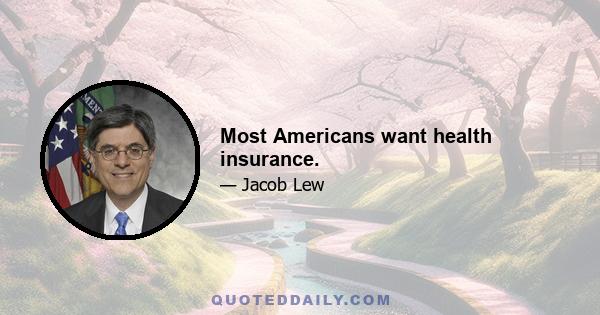 Most Americans want health insurance.