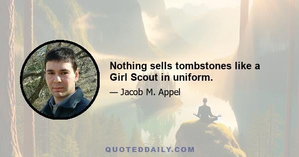 Nothing sells tombstones like a Girl Scout in uniform.