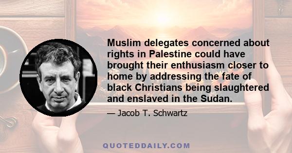 Muslim delegates concerned about rights in Palestine could have brought their enthusiasm closer to home by addressing the fate of black Christians being slaughtered and enslaved in the Sudan.