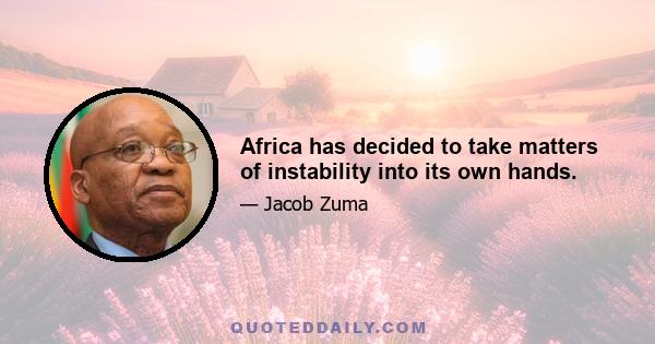 Africa has decided to take matters of instability into its own hands.