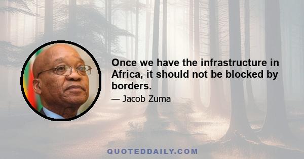 Once we have the infrastructure in Africa, it should not be blocked by borders.