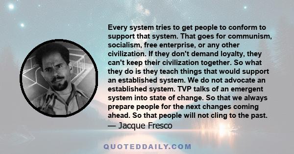 Every system tries to get people to conform to support that system. That goes for communism, socialism, free enterprise, or any other civilization. If they don't demand loyalty, they can't keep their civilization