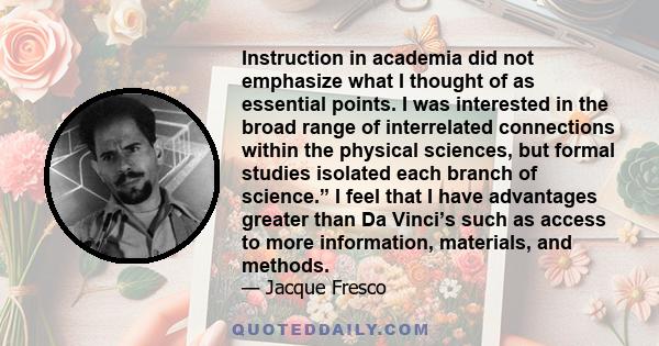 Instruction in academia did not emphasize what I thought of as essential points. I was interested in the broad range of interrelated connections within the physical sciences, but formal studies isolated each branch of