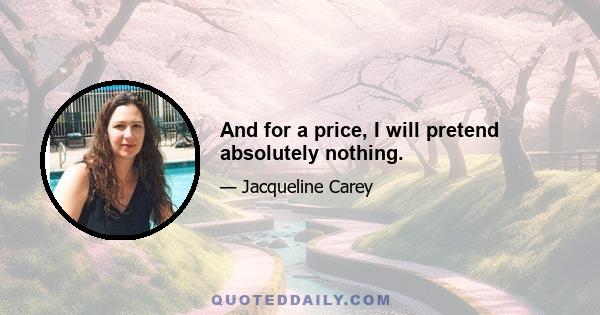 And for a price, I will pretend absolutely nothing.